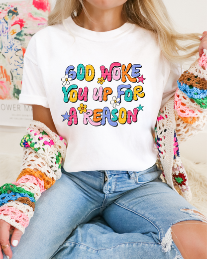 God Woke You Up For A Reason Tee | Christian Motivational Shirt | Colorful Faith Graphic Tee | Inspirational Mama Shirt