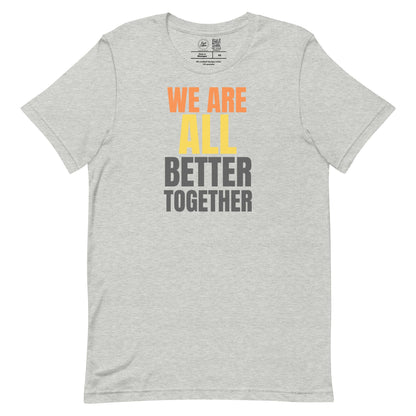We Are All Better Together Classic Tee