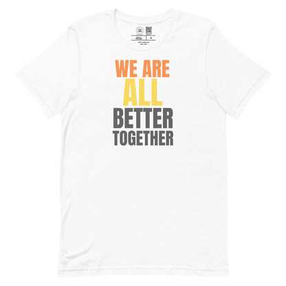 We Are All Better Together Classic Tee